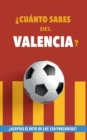 ?Cuanto sabes del Valencia? : ?Aceptas el reto de las 120 preguntas? Libro del Valencia CF. Un libro de futbol diferente. Valencia futbol - Book