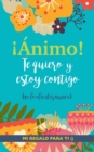 !Animo! Te quiero y estoy contigo : Un precioso y original regalo para animar a un ser querido pasando una mala racha. Libro inspirador para familiar o amigo con depresion o desanimo - Book