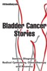 Bladder Cancer Stories : Seeking Diagnosis, Radical Cystectomy, Chemotherapy and Recovery - Book
