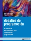 Desafios de programacion : El manual de entrenamiento para concursos de programacion - Book