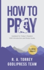 R. A. Torrey How to Pray Effectively : Updated for Today's Readers With Introduction and Study Guide (LARGE PRINT) - Book