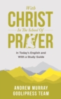 Andrew Murray With Christ In The School Of Prayer : In Today's English and with a Study Guide (LARGE PRINT) - eBook