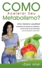 Como Acelerar Seu Metabolismo? : Uma maneira saudavel e sustentavel de acelerar seu metabolismo durante dietas de alta intensidade, poucos carboidratos e muitas outras. - Book