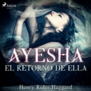 Ayesha: el retorno de Ella - Dramatizado - eAudiobook