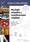 Tecnicas en cirugia ortopedica. Oncologia ortopedica y reconstrucciones complejas - Book