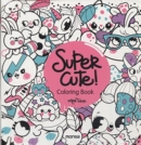 Super Cute! Coloring Book - Book