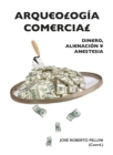 Arqueologia comercial : Dinero, alienacion y anestesia - Book