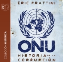 ONU Historia de la corrupcion - no dramatizado - eAudiobook
