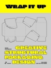 Wrap It Up: Creative Structural Packaging Design. Includes Diecut Patterns - Book