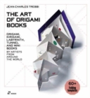 Art of Origami Books: Origami, Kirigami, Labyrinth, Tunnel and Mini Books by Artists from Around the World - Book
