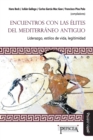 Encuentro con las elites del Mediterraneo antiguo : Liderazgo, estilos de vida, letigimidad - Book