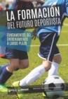 La formacion del futuro deportista : Fundamentos del entrenamiento a largo plazo - Book