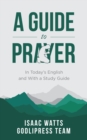 Isaac Watts A Guide to Prayer : In Today's English and with a Study Guide (LARGE PRINT) - eBook
