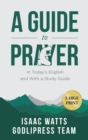 Isaac Watts A Guide to Prayer : In Today's English and with a Study Guide (LARGE PRINT) - Book