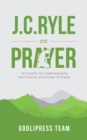 J. C. Ryle on Prayer : 31 Insights for Understanding the Purpose and Power of Prayer (LARGE PRINT) - eBook