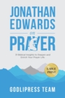 Jonathan Edwards on Prayer : 31 Biblical Insights to Deepen and Enrich Your Prayer Life (LARGE PRINT) - eBook