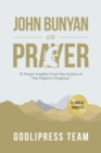 John Bunyan on Prayer : 31 Prayer Insights From the Author of The Pilgrim's Progress. (LARGE PRINT) - Book