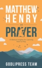 Matthew Henry on Prayer : 31 Biblical Insights for Learning How to Pray (LARGE PRINT) - eBook
