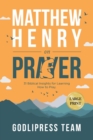 Matthew Henry on Prayer : 31 Biblical Insights for Learning How to Pray (LARGE PRINT) - Book