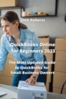 QuickBooks Online for Beginners 2023 : The Most Updated Guide to QuickBooks for Small Business Owners - Book