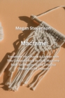 Macrame : Transform Your Home & Garden with This Complete Step By Step Macrame Book for Beginners and Creative Challenges for Experts. - Book