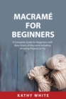 Macram? for Beginners : A Complete Guide for Beginners with Basic Knots of Macram? Including Amazing Projects to Try - Book