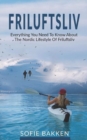 Friluftsliv : Everything You Need To Know About The Nordic Lifestyle Of Friluftsliv - Book