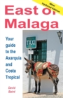 East of Malaga : Your Guide to the Axarquia and Costa Tropical - Book