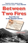 Between Two Fires : Guerrilla War in the Spanish Sierras - Book