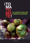 ¡TOMA TOMATE! EL HUERTO BIO SIN COMPLICACIONES (papel) - Book