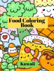 Kawaii Food Coloring Book : Cute and funny coloring pages for kids with cupcakes, French fries, pizza, ice cream and much more - Book