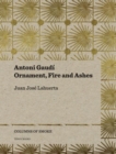Antoni Gaudi - Ornament, Fire and Ashes - Book