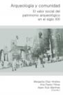 Arqueologia y Comunidad : El valor social del Patrimonio Arqueologico en el siglo XXI - Book