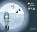 Bang Bang I Hurt the Moon - Book