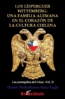 Los Lisperguer Wittemberg; Una Familia Alemana En El Corazon de la Cultura Chilena : Identidad Y Esplendor de la Primera Familia Colonial de Chile - Book