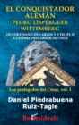 El Conquistador Aleman Pedro Lisperguer Wittemberg : de Cortesano de Carlos V Y Felipe II a Celebre Precursor de Chile - Book
