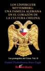 Los Lisperguer Wittemberg; Una Familia Alemana En El Corazon de la Cultura Chilena : Identidad Y Esplendor de la Primera Familia Colonial de Chile - Book