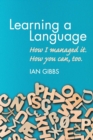Learning a Language : How I Managed It. How You Can, Too. - Book