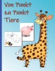 Von Punkt zu Punkt Tiere : Malbuch fur Kinder ab 4 Jahren - Zahlen 1-100 (Punkt zu Punkt Kinder) - Book