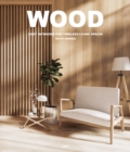 Wood : Cosy Interiors for Timeless Living Spaces - Book