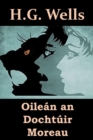 Oile n an Docht ir Moreau : The Island of Dr. Moreau, Irish Edition - Book