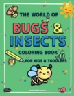 The World of Bugs and Insects : Coloring Book for Kids and Toddlers A Coloring Book for Kids to Introduce Them to the World of Insects and their Names - Book