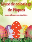 Livre de Coloriage de Paques pour Adolescents et Adultes : Un livre de coloriage de Paques pour adultes et adolescents avec des motifs amusants, faciles et relaxants - Livre de coloriage pour ados et - Book