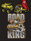 Road King : Big Construction Truck Coloring Book for Kids Ages 2-4 and 4-8, Boys or Girls, with over 35 High Quality ... Garbage Trucks, Digger, Tractors and More - Book