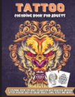 Tattoo Coloring Book For Adults : A Coloring Book For Adult Relaxation With Beautiful Modern Tattoo Designs Such As Sugar Skulls, Guns, Roses and More! - Book