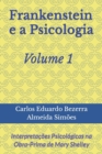 Frankenstein e a Psicologia - Volume 1 : Interpretacoes Psicologicas na Obra-Prima de Mary Shelley - Book