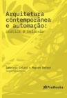 Arquitetura contemporanea e automacao : Pratica e Reflexao: pratica e reflexao - Book