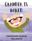 Grandpa is Bored : Word Search Puzzle for Adults - Large Print Word Search for Seniors - Funny Crossword Book for Grandma, Grandpa - Crosswords Books for Seniors - Book