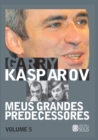 Meus Grandes Predecessores - Volume 5 : Kortchnoi e Karpov - Book