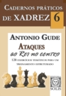 Cadernos Praticos de Xadrez 6 : Ataques ao Rei no Centro - Book